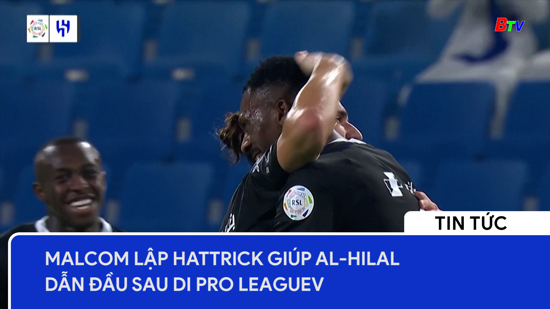 Malcom lập hat-trick  giúp Al Hilal dẫn đầu Saudi Pro League